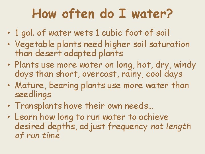 How often do I water? • 1 gal. of water wets 1 cubic foot