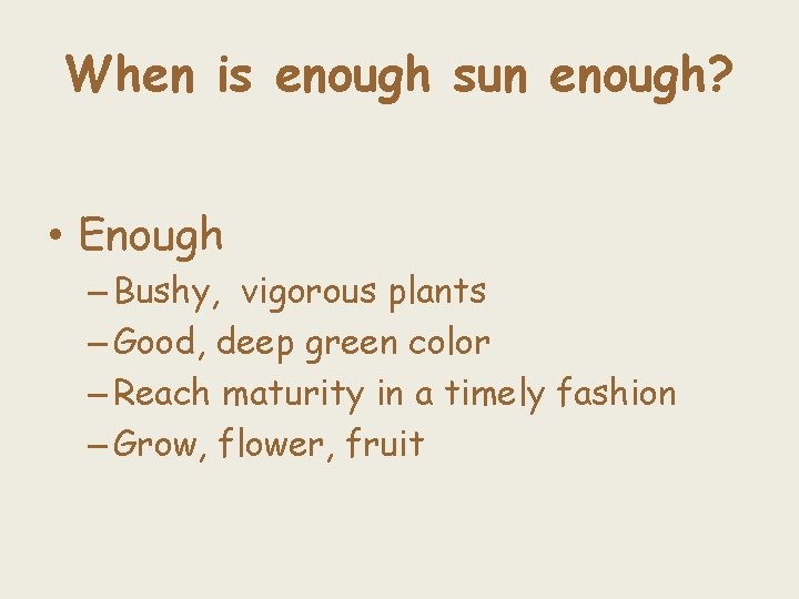 When is enough sun enough? • Enough – Bushy, vigorous plants – Good, deep