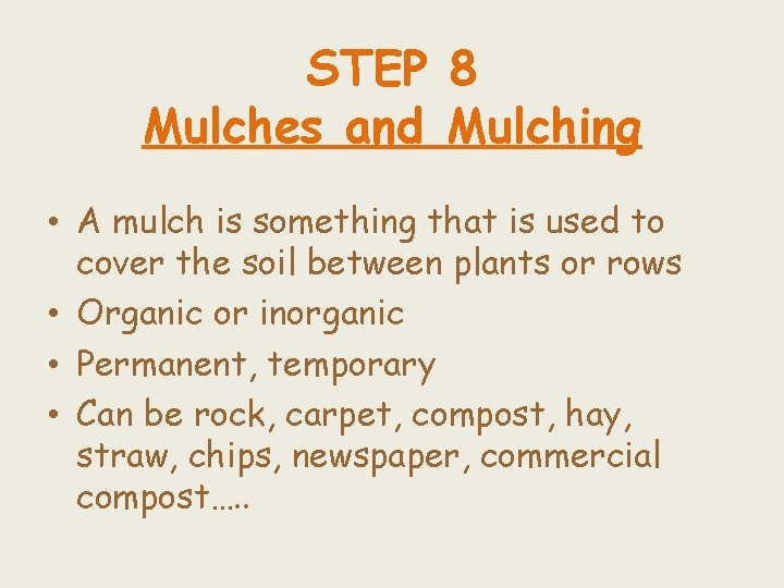 STEP 8 Mulches and Mulching • A mulch is something that is used to
