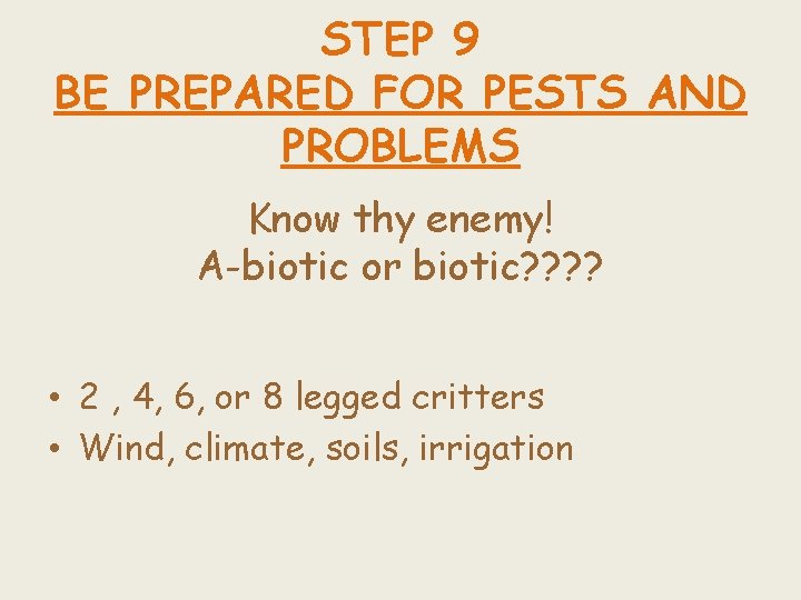 STEP 9 BE PREPARED FOR PESTS AND PROBLEMS Know thy enemy! A-biotic or biotic?