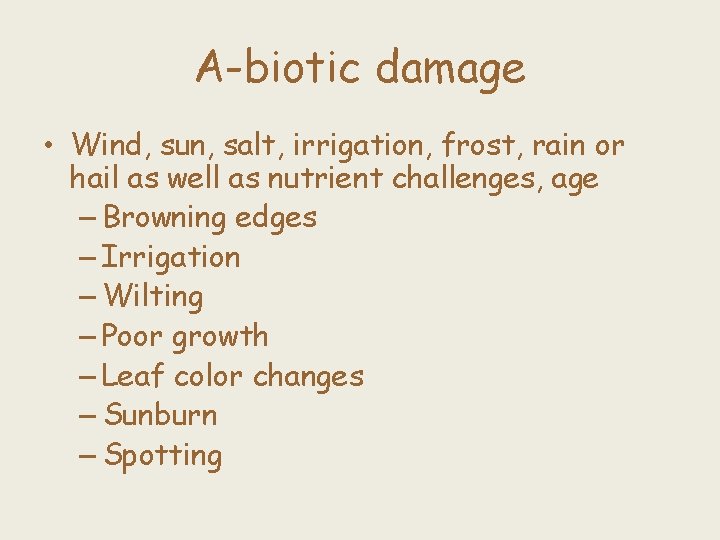 A-biotic damage • Wind, sun, salt, irrigation, frost, rain or hail as well as