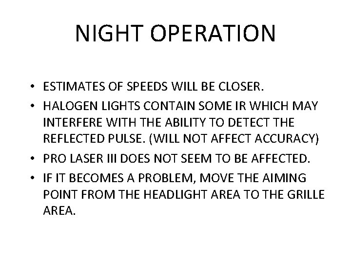 NIGHT OPERATION • ESTIMATES OF SPEEDS WILL BE CLOSER. • HALOGEN LIGHTS CONTAIN SOME