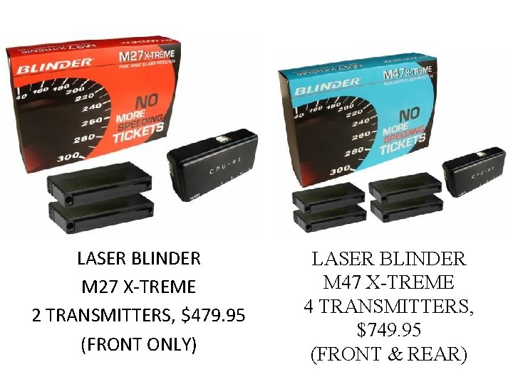 LASER BLINDER M 27 X-TREME 2 TRANSMITTERS, $479. 95 (FRONT ONLY) LASER BLINDER M