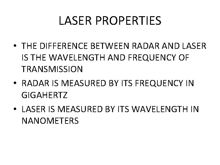 LASER PROPERTIES • THE DIFFERENCE BETWEEN RADAR AND LASER IS THE WAVELENGTH AND FREQUENCY