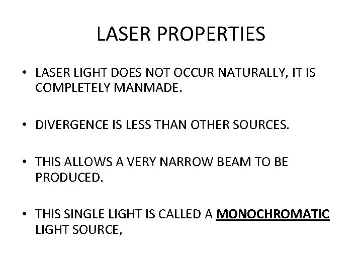 LASER PROPERTIES • LASER LIGHT DOES NOT OCCUR NATURALLY, IT IS COMPLETELY MANMADE. •