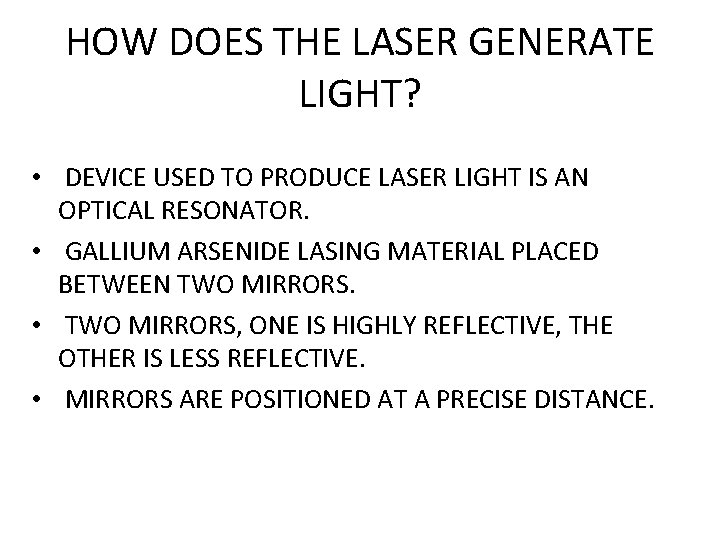 HOW DOES THE LASER GENERATE LIGHT? • DEVICE USED TO PRODUCE LASER LIGHT IS