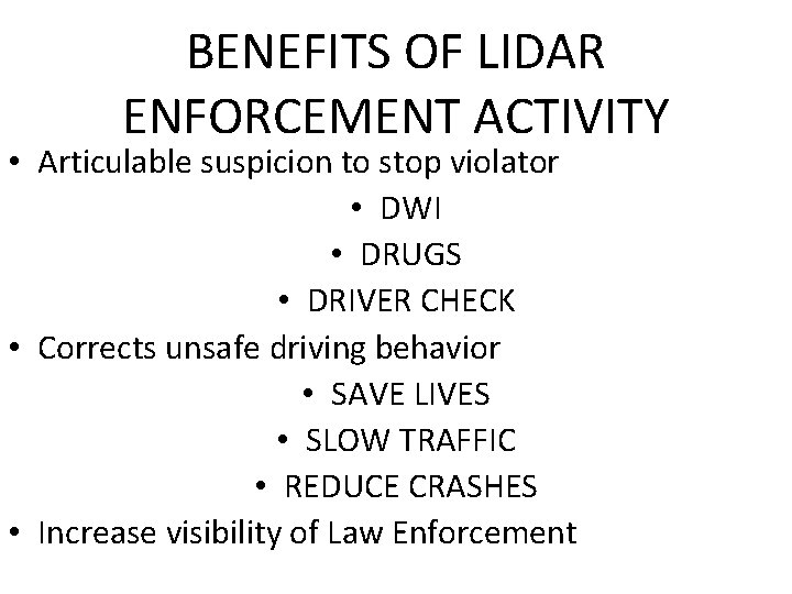 BENEFITS OF LIDAR ENFORCEMENT ACTIVITY • Articulable suspicion to stop violator • DWI •