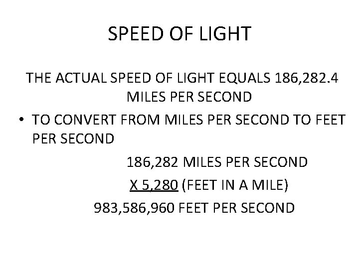 SPEED OF LIGHT THE ACTUAL SPEED OF LIGHT EQUALS 186, 282. 4 MILES PER