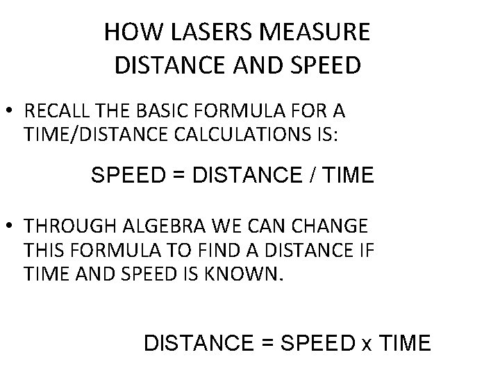 HOW LASERS MEASURE DISTANCE AND SPEED • RECALL THE BASIC FORMULA FOR A TIME/DISTANCE