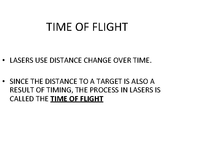 TIME OF FLIGHT • LASERS USE DISTANCE CHANGE OVER TIME. • SINCE THE DISTANCE