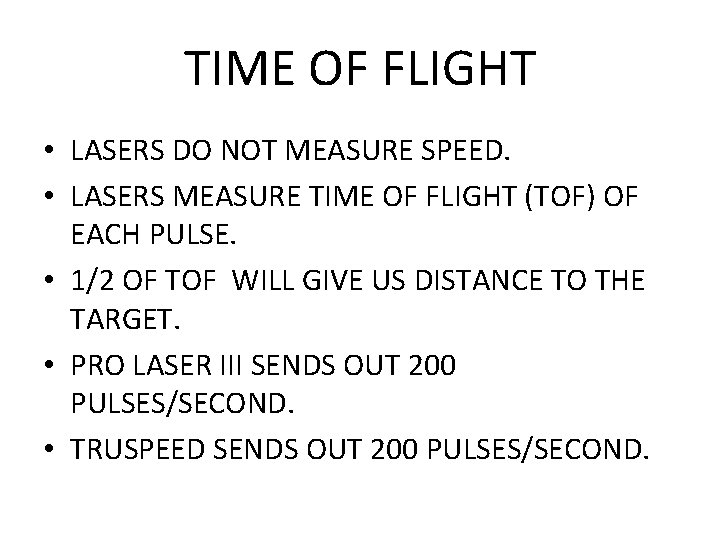 TIME OF FLIGHT • LASERS DO NOT MEASURE SPEED. • LASERS MEASURE TIME OF