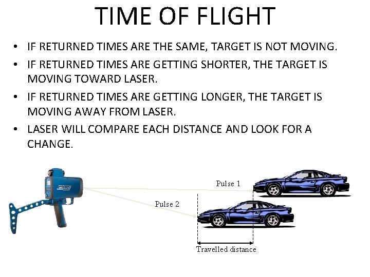 TIME OF FLIGHT • IF RETURNED TIMES ARE THE SAME, TARGET IS NOT MOVING.