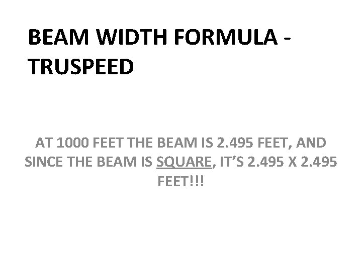 BEAM WIDTH FORMULA TRUSPEED AT 1000 FEET THE BEAM IS 2. 495 FEET, AND