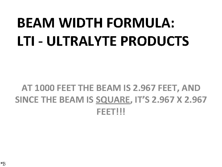 BEAM WIDTH FORMULA: LTI - ULTRALYTE PRODUCTS AT 1000 FEET THE BEAM IS 2.