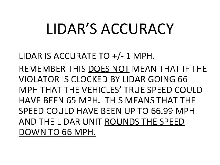 LIDAR’S ACCURACY LIDAR IS ACCURATE TO +/- 1 MPH. REMEMBER THIS DOES NOT MEAN