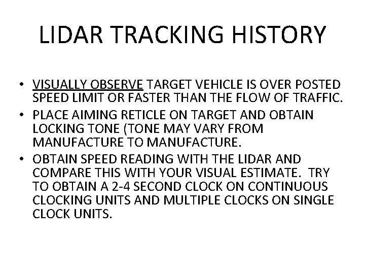 LIDAR TRACKING HISTORY • VISUALLY OBSERVE TARGET VEHICLE IS OVER POSTED SPEED LIMIT OR