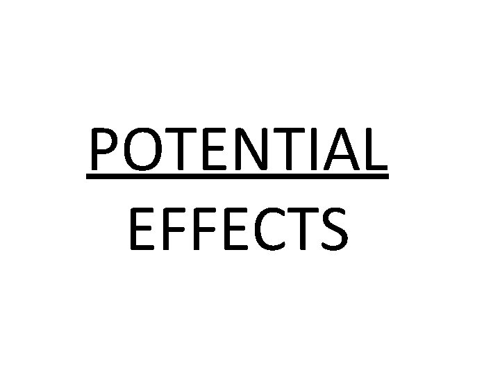 POTENTIAL EFFECTS 