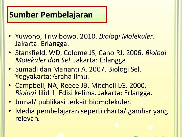 Sumber Pembelajaran • Yuwono, Triwibowo. 2010. Biologi Molekuler. Jakarta: Erlangga. • Stansfield, WD, Colome