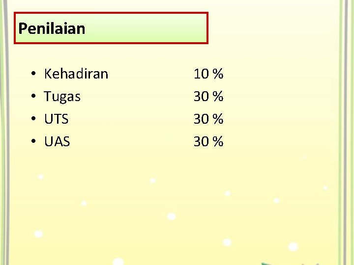 Penilaian • • Kehadiran Tugas UTS UAS 10 % 30 % 