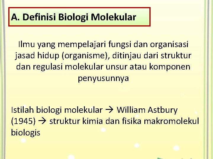 A. Definisi Biologi Molekular Ilmu yang mempelajari fungsi dan organisasi jasad hidup (organisme), ditinjau