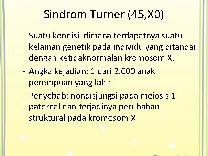 Sindrom Turner (45, X 0) - Suatu kondisi dimana terdapatnya suatu kelainan genetik pada