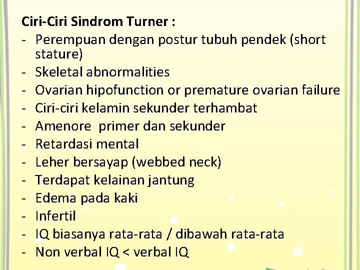 Ciri-Ciri Sindrom Turner : - Perempuan dengan postur tubuh pendek (short stature) - Skeletal