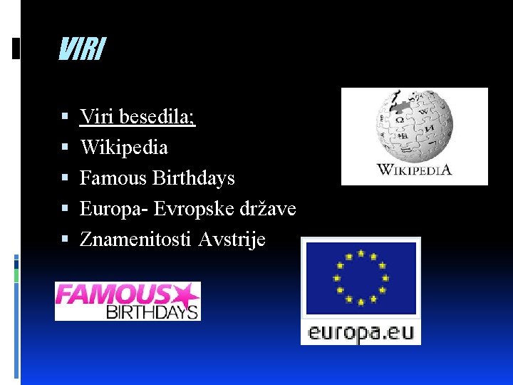 VIRI Viri besedila; Wikipedia Famous Birthdays Europa- Evropske države Znamenitosti Avstrije 