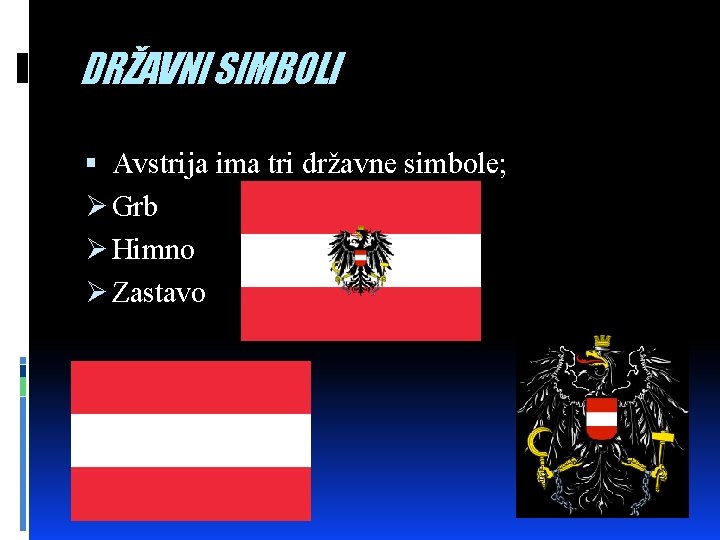 DRŽAVNI SIMBOLI Avstrija ima tri državne simbole; Ø Grb Ø Himno Ø Zastavo 