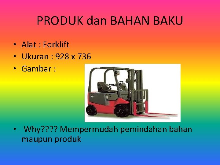 PRODUK dan BAHAN BAKU • Alat : Forklift • Ukuran : 928 x 736