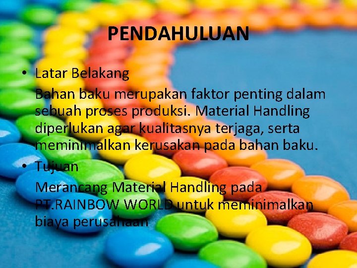 PENDAHULUAN • Latar Belakang Bahan baku merupakan faktor penting dalam sebuah proses produksi. Material