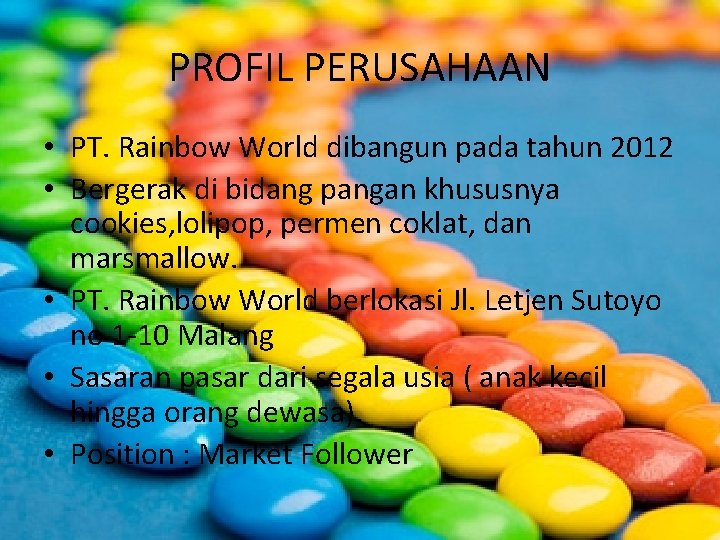 PROFIL PERUSAHAAN • PT. Rainbow World dibangun pada tahun 2012 • Bergerak di bidang