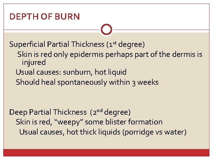 DEPTH OF BURN Superficial Partial Thickness (1 st degree) Skin is red only epidermis
