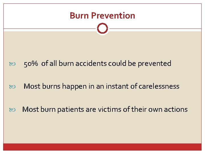 Burn Prevention 50% of all burn accidents could be prevented Most burns happen in