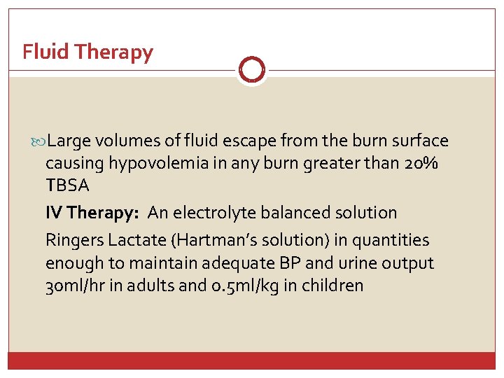 Fluid Therapy Large volumes of fluid escape from the burn surface causing hypovolemia in