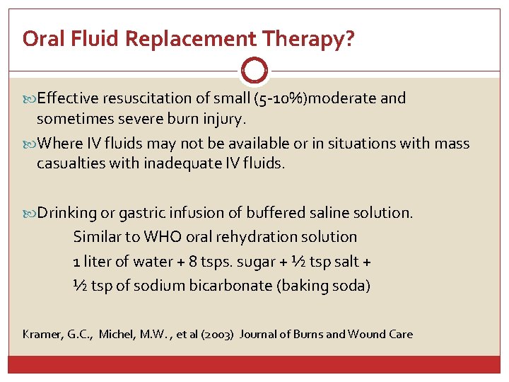 Oral Fluid Replacement Therapy? Effective resuscitation of small (5 -10%)moderate and sometimes severe burn