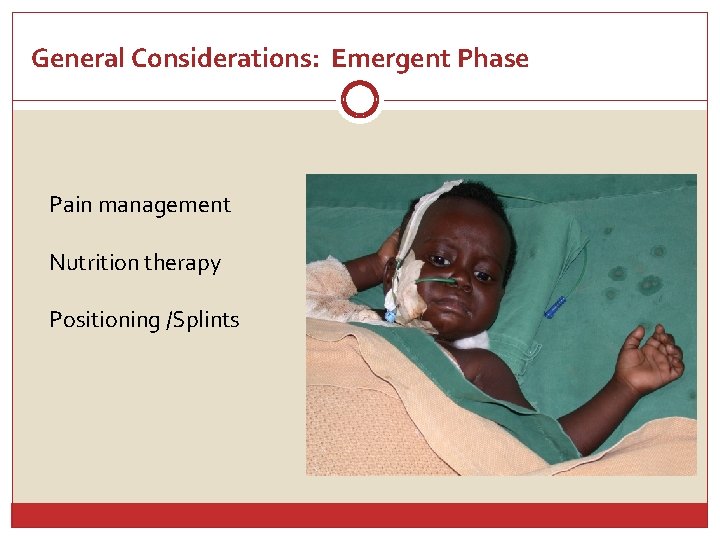 General Considerations: Emergent Phase Pain management Nutrition therapy Positioning /Splints 