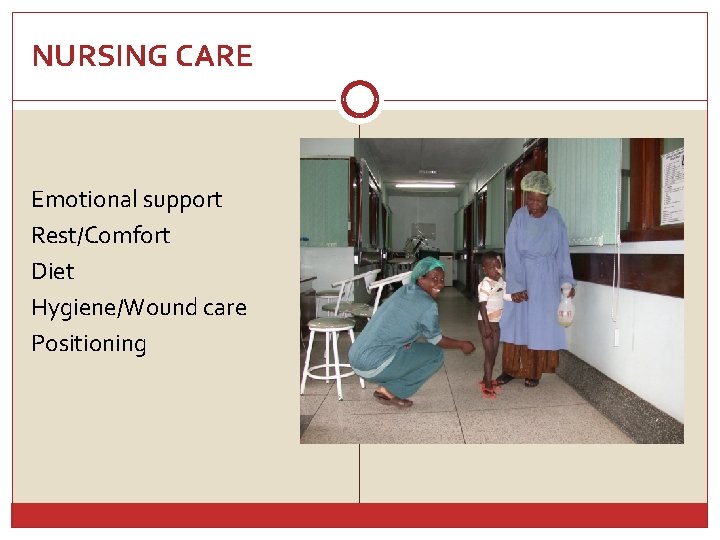 NURSING CARE Emotional support Rest/Comfort Diet Hygiene/Wound care Positioning 