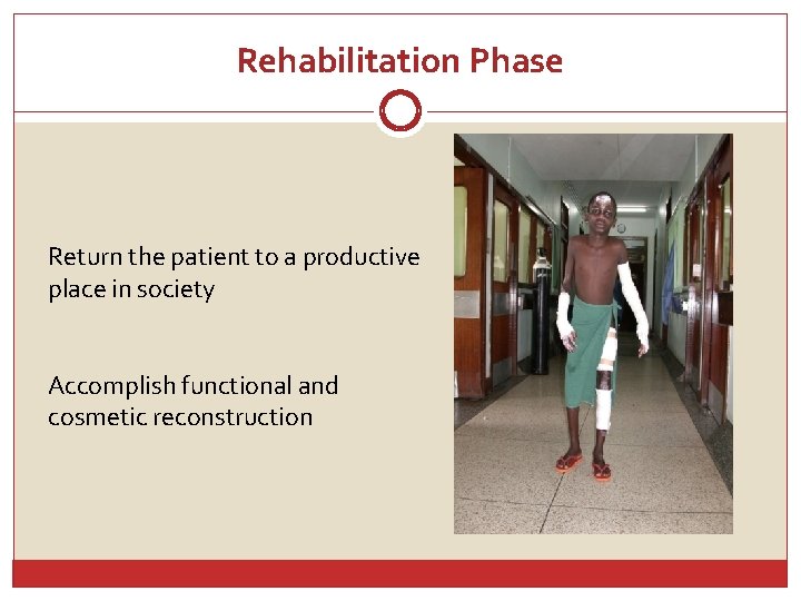 Rehabilitation Phase Return the patient to a productive place in society Accomplish functional and
