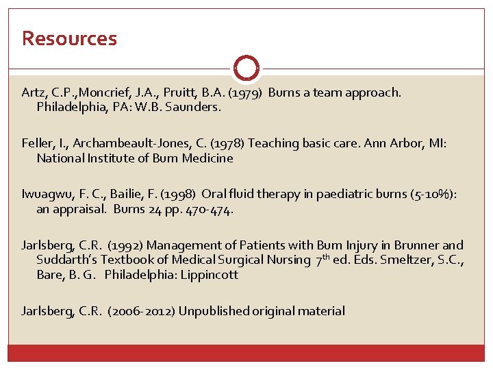 Resources Artz, C. P. , Moncrief, J. A. , Pruitt, B. A. (1979) Burns
