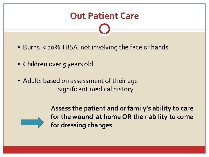 Out Patient Care • Burns < 20% TBSA not involving the face or hands