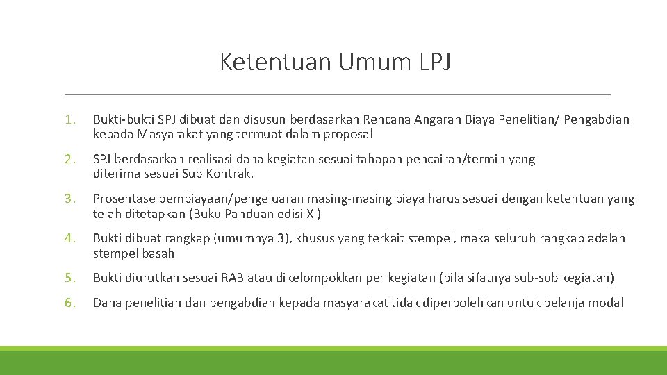 Ketentuan Umum LPJ 1. Bukti-bukti SPJ dibuat dan disusun berdasarkan Rencana Angaran Biaya Penelitian/