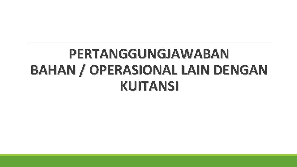 PERTANGGUNGJAWABAN BAHAN / OPERASIONAL LAIN DENGAN KUITANSI 