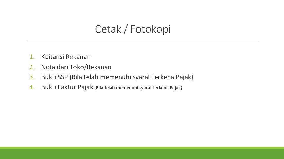 Cetak / Fotokopi 1. 2. 3. 4. Kuitansi Rekanan Nota dari Toko/Rekanan Bukti SSP