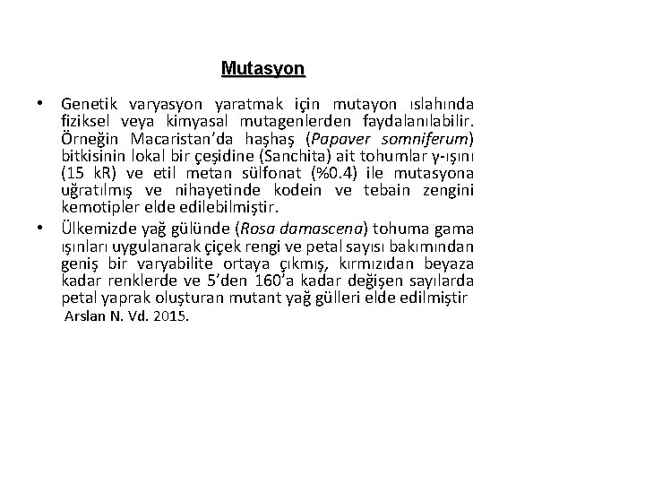 Mutasyon • Genetik varyasyon yaratmak için mutayon ıslahında fiziksel veya kimyasal mutagenlerden faydalanılabilir. Örneğin