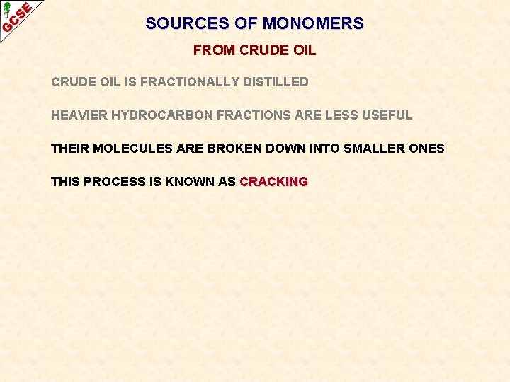 SOURCES OF MONOMERS FROM CRUDE OIL IS FRACTIONALLY DISTILLED HEAVIER HYDROCARBON FRACTIONS ARE LESS