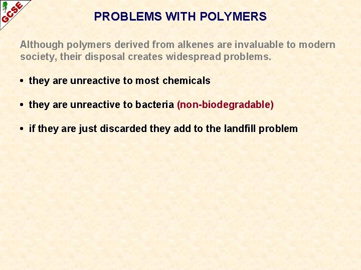 PROBLEMS WITH POLYMERS Although polymers derived from alkenes are invaluable to modern society, their