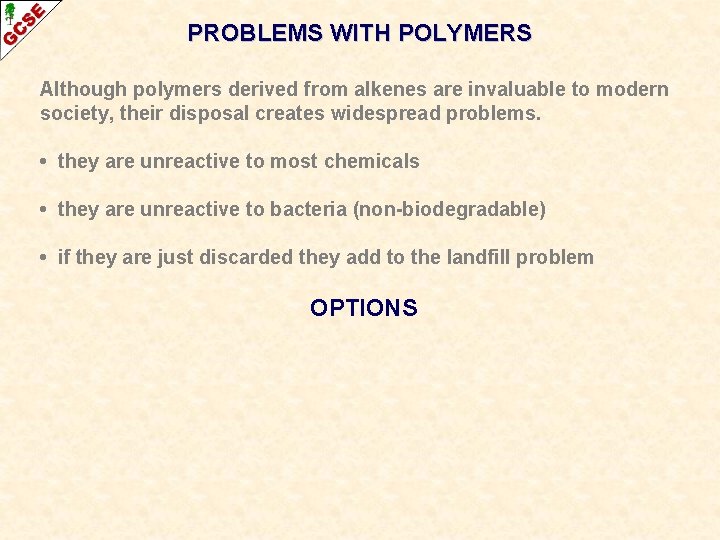 PROBLEMS WITH POLYMERS Although polymers derived from alkenes are invaluable to modern society, their