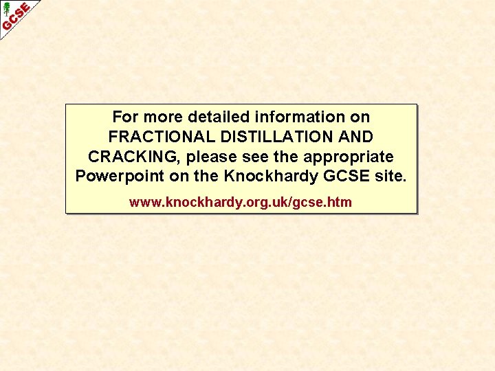 For more detailed information on FRACTIONAL DISTILLATION AND CRACKING, please see the appropriate Powerpoint