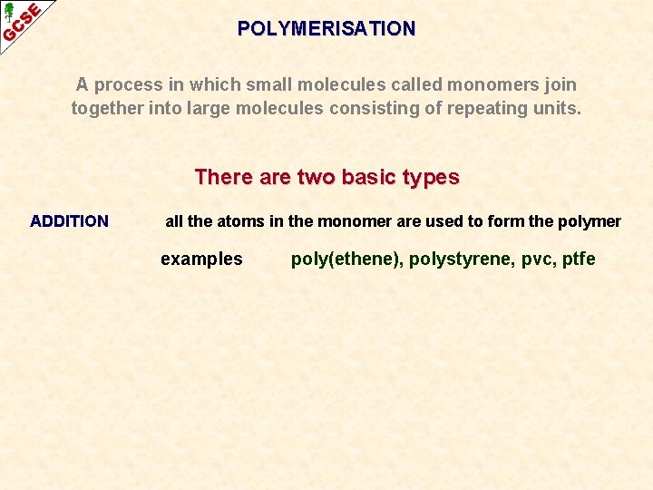 POLYMERISATION A process in which small molecules called monomers join together into large molecules