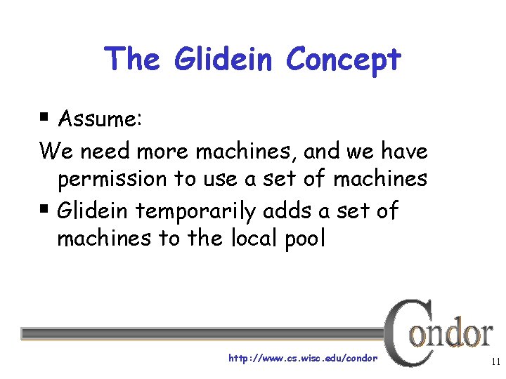 The Glidein Concept § Assume: We need more machines, and we have permission to
